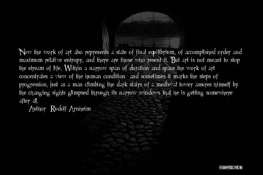 Rudolf Arnheim Quotes: Now The Work Of Art Also Represents A State Of Final Equilibrium, Of Accomplished Order And Maximum Relative Entropy, And