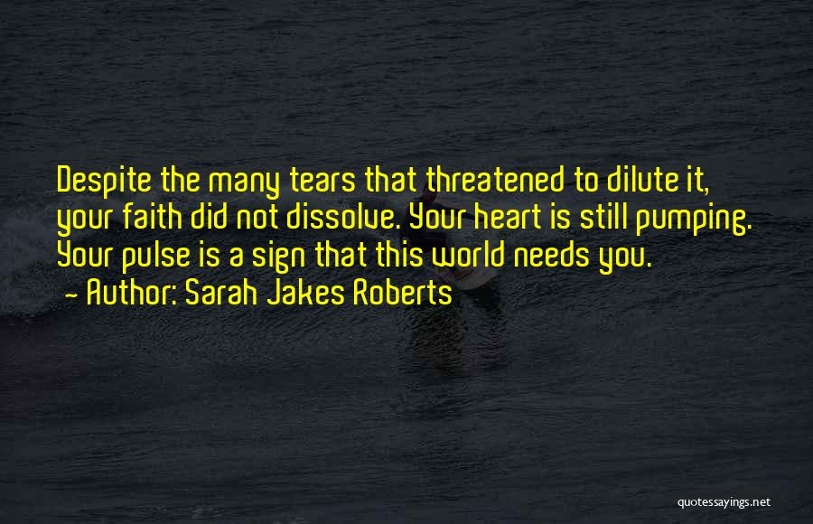 Sarah Jakes Roberts Quotes: Despite The Many Tears That Threatened To Dilute It, Your Faith Did Not Dissolve. Your Heart Is Still Pumping. Your