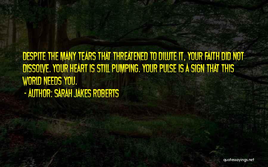 Sarah Jakes Roberts Quotes: Despite The Many Tears That Threatened To Dilute It, Your Faith Did Not Dissolve. Your Heart Is Still Pumping. Your