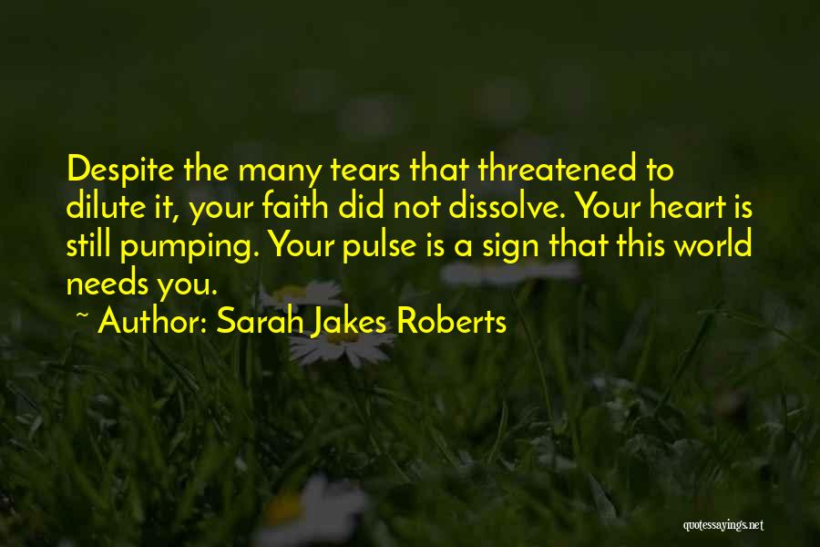 Sarah Jakes Roberts Quotes: Despite The Many Tears That Threatened To Dilute It, Your Faith Did Not Dissolve. Your Heart Is Still Pumping. Your