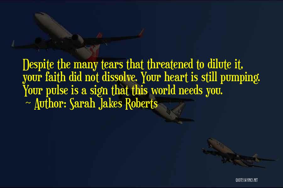 Sarah Jakes Roberts Quotes: Despite The Many Tears That Threatened To Dilute It, Your Faith Did Not Dissolve. Your Heart Is Still Pumping. Your