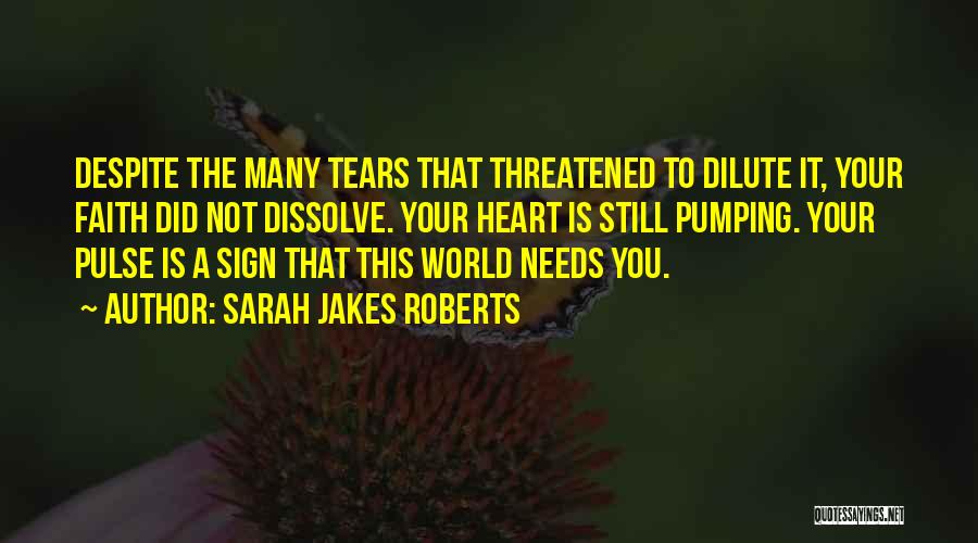 Sarah Jakes Roberts Quotes: Despite The Many Tears That Threatened To Dilute It, Your Faith Did Not Dissolve. Your Heart Is Still Pumping. Your