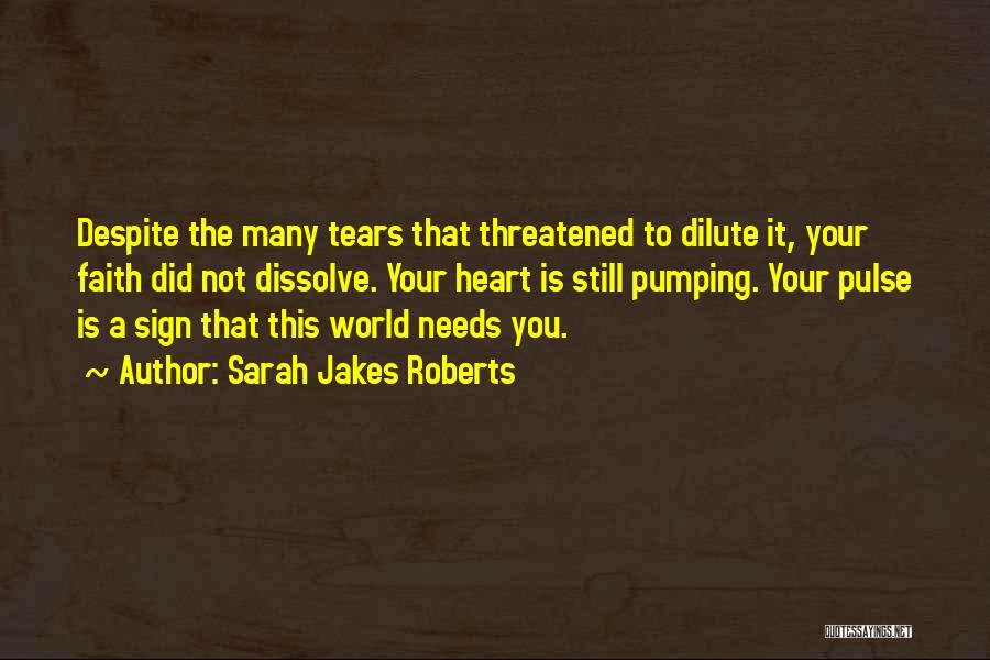 Sarah Jakes Roberts Quotes: Despite The Many Tears That Threatened To Dilute It, Your Faith Did Not Dissolve. Your Heart Is Still Pumping. Your