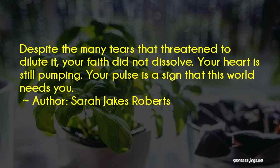 Sarah Jakes Roberts Quotes: Despite The Many Tears That Threatened To Dilute It, Your Faith Did Not Dissolve. Your Heart Is Still Pumping. Your