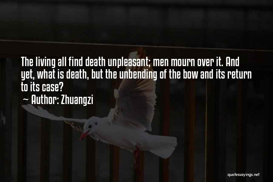 Zhuangzi Quotes: The Living All Find Death Unpleasant; Men Mourn Over It. And Yet, What Is Death, But The Unbending Of The