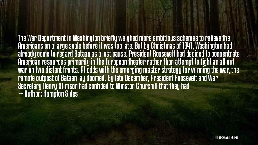 Hampton Sides Quotes: The War Department In Washington Briefly Weighed More Ambitious Schemes To Relieve The Americans On A Large Scale Before It