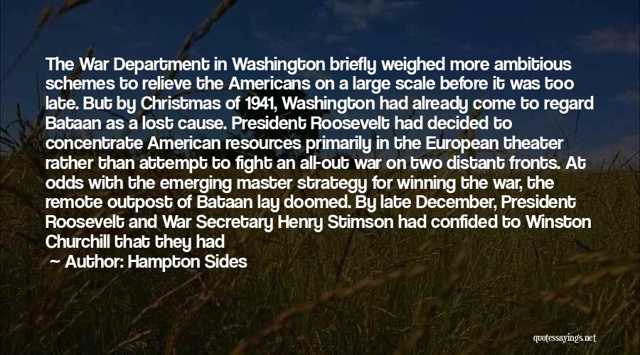 Hampton Sides Quotes: The War Department In Washington Briefly Weighed More Ambitious Schemes To Relieve The Americans On A Large Scale Before It