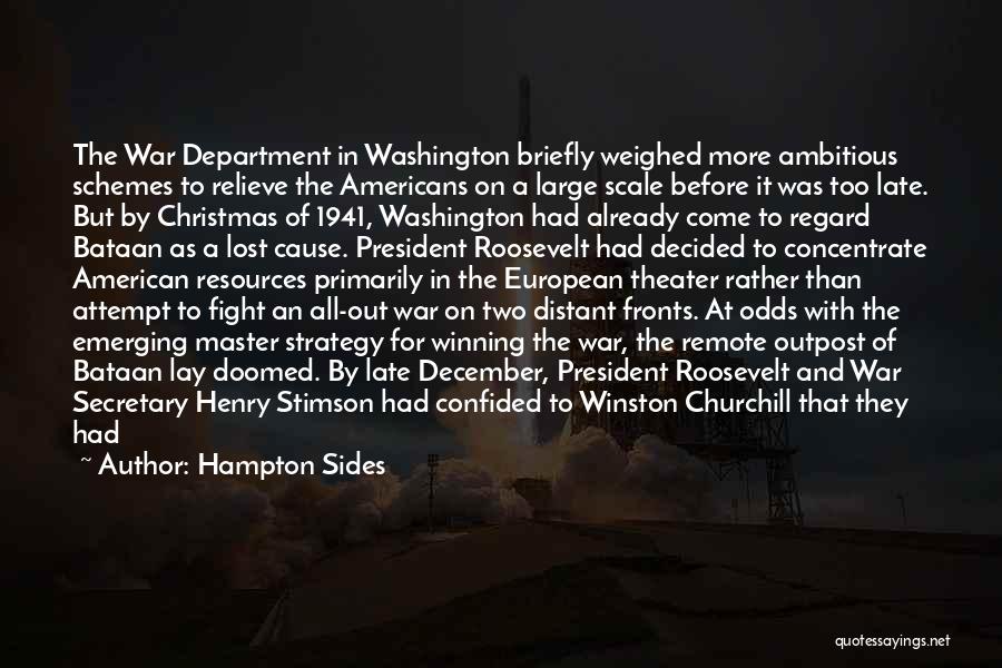 Hampton Sides Quotes: The War Department In Washington Briefly Weighed More Ambitious Schemes To Relieve The Americans On A Large Scale Before It