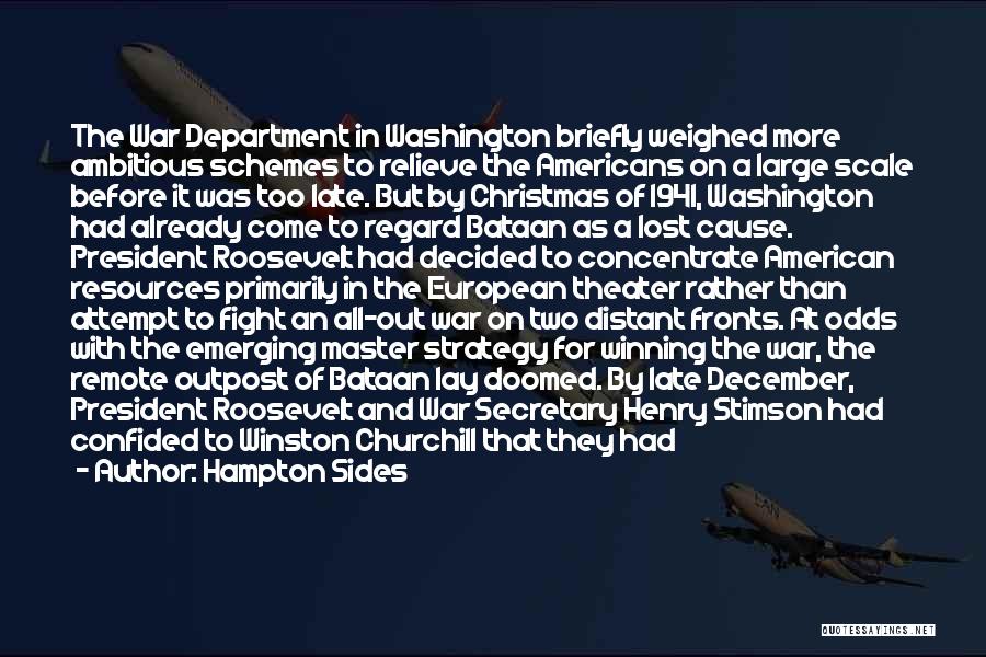 Hampton Sides Quotes: The War Department In Washington Briefly Weighed More Ambitious Schemes To Relieve The Americans On A Large Scale Before It