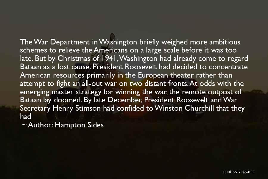 Hampton Sides Quotes: The War Department In Washington Briefly Weighed More Ambitious Schemes To Relieve The Americans On A Large Scale Before It