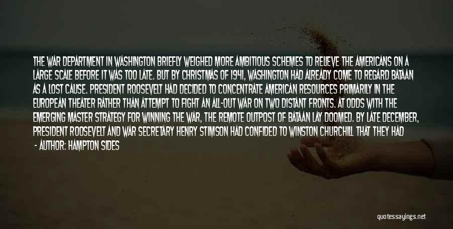 Hampton Sides Quotes: The War Department In Washington Briefly Weighed More Ambitious Schemes To Relieve The Americans On A Large Scale Before It