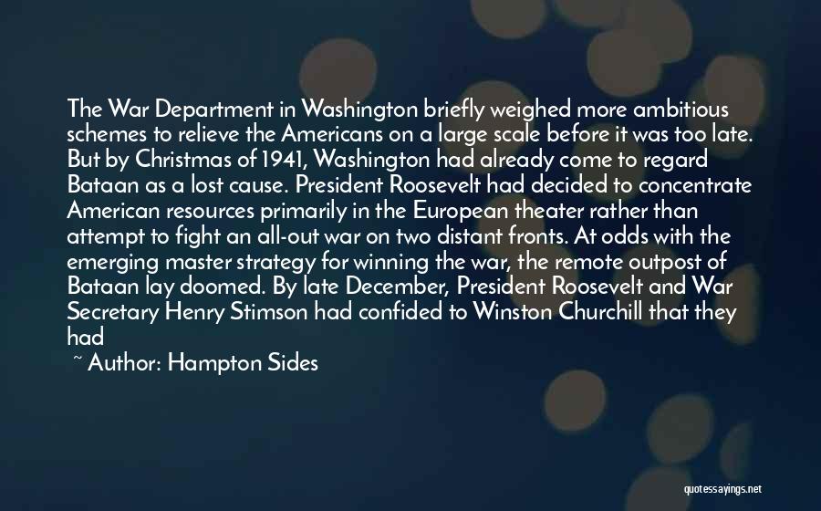 Hampton Sides Quotes: The War Department In Washington Briefly Weighed More Ambitious Schemes To Relieve The Americans On A Large Scale Before It