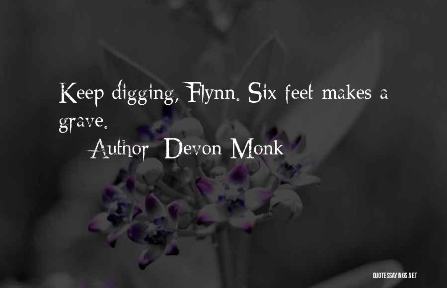 Devon Monk Quotes: Keep Digging, Flynn. Six Feet Makes A Grave.