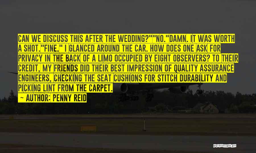 Penny Reid Quotes: Can We Discuss This After The Wedding?no.damn. It Was Worth A Shot.fine. I Glanced Around The Car. How Does One