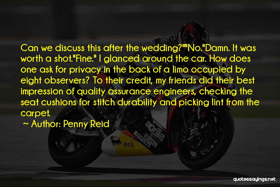 Penny Reid Quotes: Can We Discuss This After The Wedding?no.damn. It Was Worth A Shot.fine. I Glanced Around The Car. How Does One