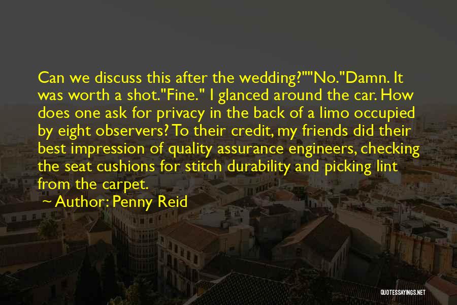 Penny Reid Quotes: Can We Discuss This After The Wedding?no.damn. It Was Worth A Shot.fine. I Glanced Around The Car. How Does One