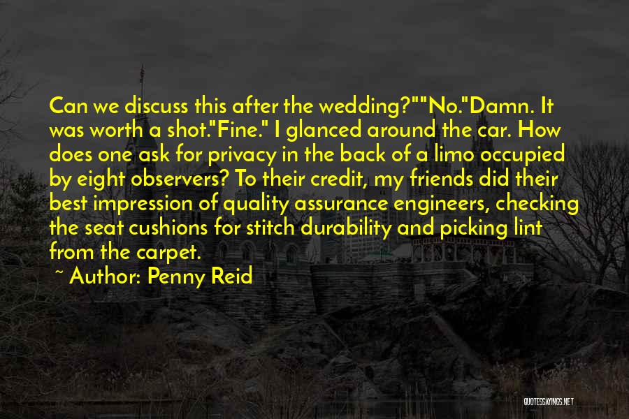 Penny Reid Quotes: Can We Discuss This After The Wedding?no.damn. It Was Worth A Shot.fine. I Glanced Around The Car. How Does One