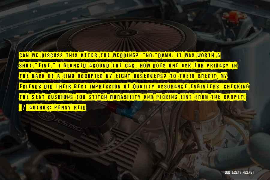Penny Reid Quotes: Can We Discuss This After The Wedding?no.damn. It Was Worth A Shot.fine. I Glanced Around The Car. How Does One
