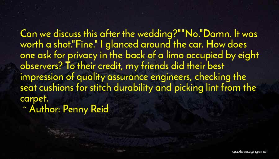 Penny Reid Quotes: Can We Discuss This After The Wedding?no.damn. It Was Worth A Shot.fine. I Glanced Around The Car. How Does One