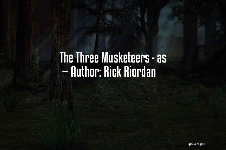 Rick Riordan Quotes: The Three Musketeers - As