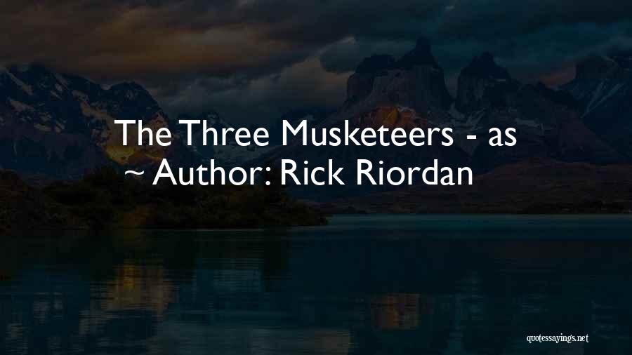 Rick Riordan Quotes: The Three Musketeers - As