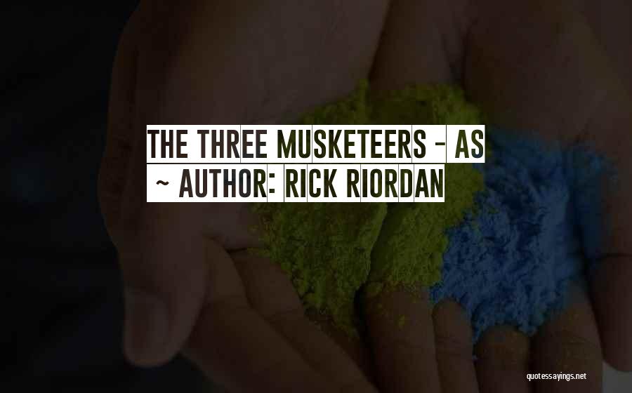 Rick Riordan Quotes: The Three Musketeers - As