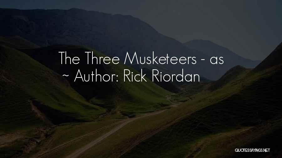 Rick Riordan Quotes: The Three Musketeers - As