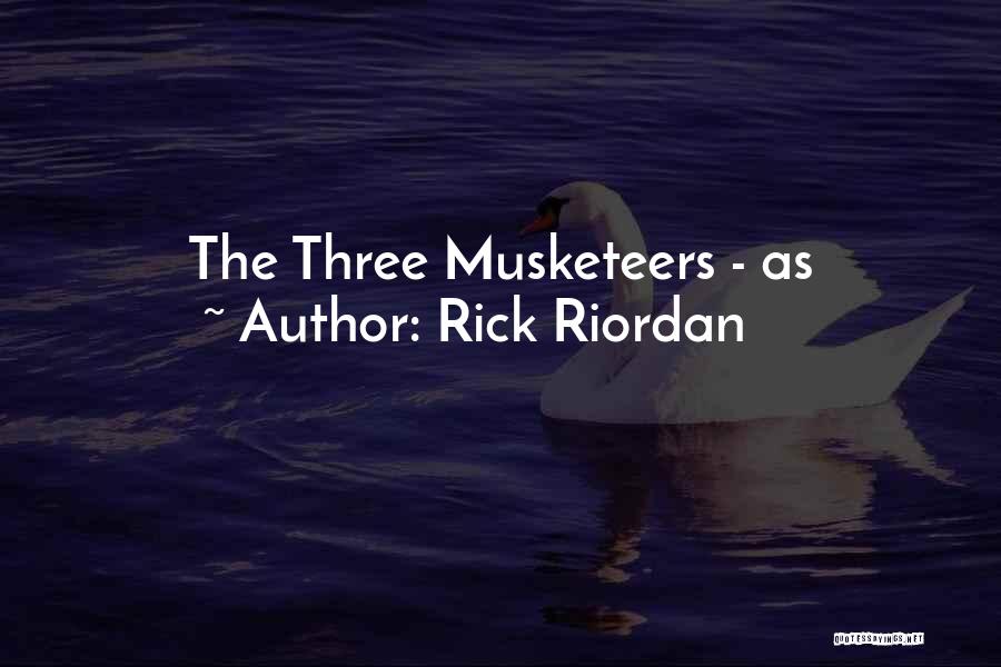 Rick Riordan Quotes: The Three Musketeers - As