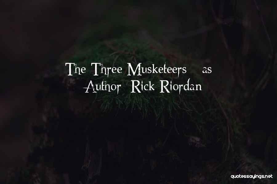 Rick Riordan Quotes: The Three Musketeers - As