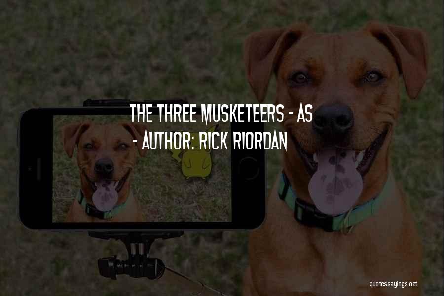 Rick Riordan Quotes: The Three Musketeers - As