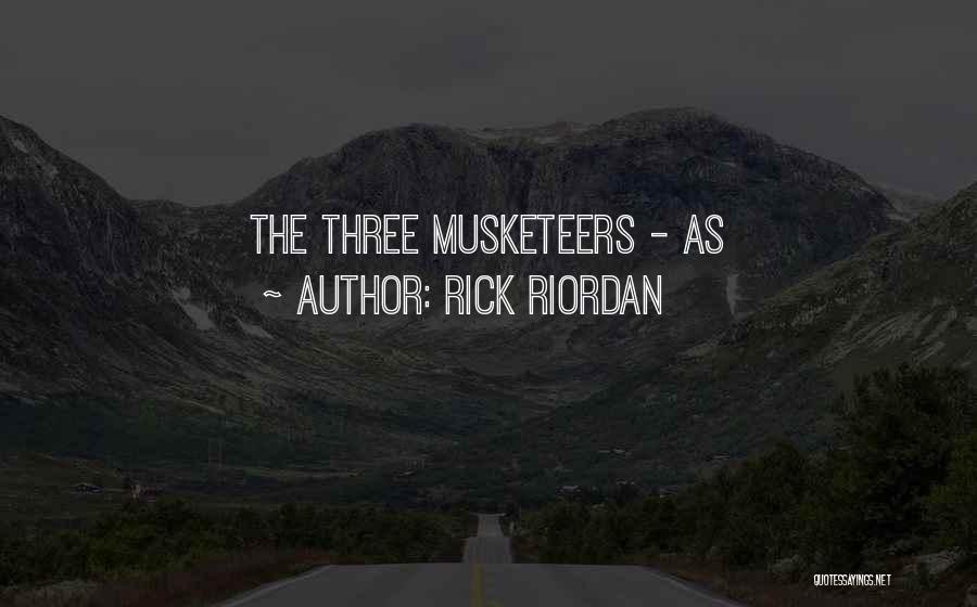 Rick Riordan Quotes: The Three Musketeers - As