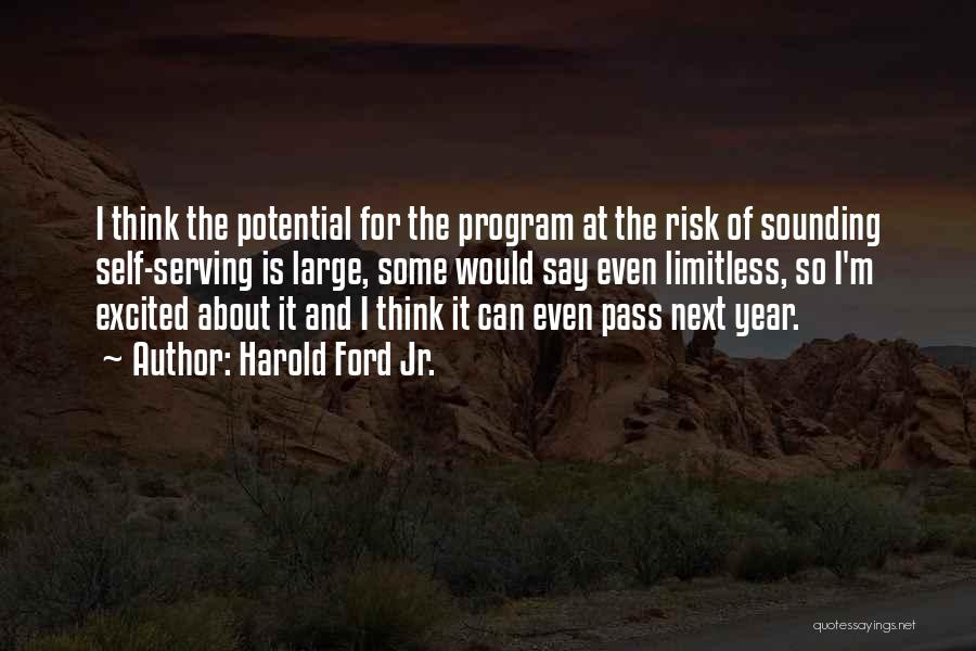 Harold Ford Jr. Quotes: I Think The Potential For The Program At The Risk Of Sounding Self-serving Is Large, Some Would Say Even Limitless,