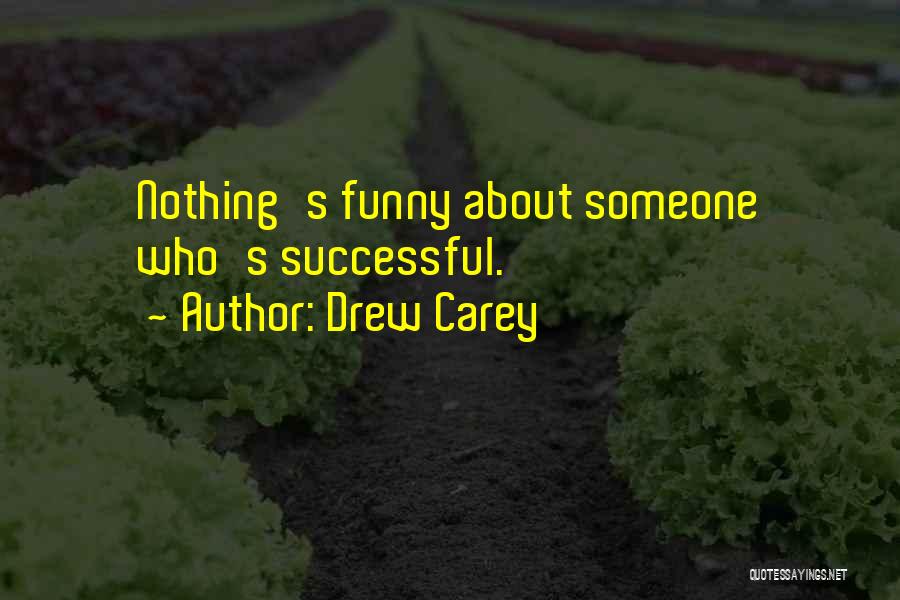 Drew Carey Quotes: Nothing's Funny About Someone Who's Successful.