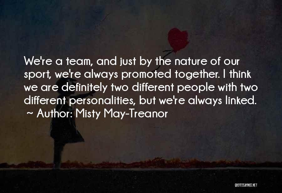 Misty May-Treanor Quotes: We're A Team, And Just By The Nature Of Our Sport, We're Always Promoted Together. I Think We Are Definitely