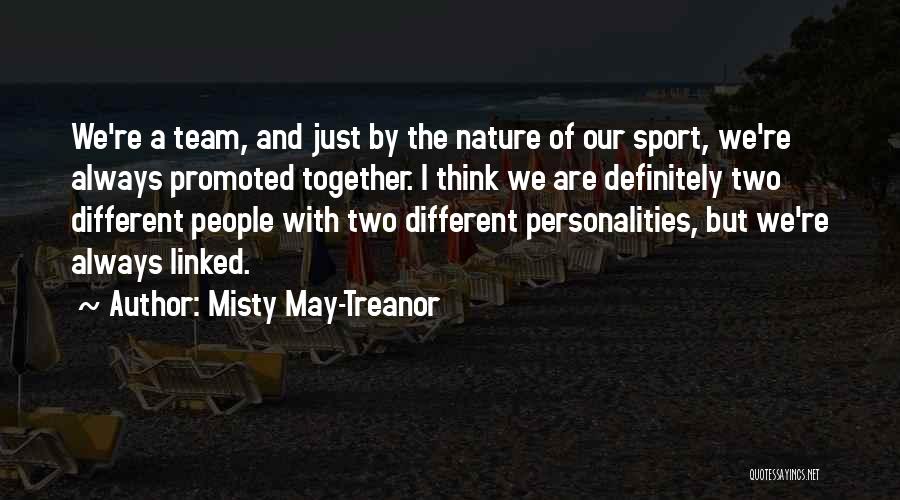 Misty May-Treanor Quotes: We're A Team, And Just By The Nature Of Our Sport, We're Always Promoted Together. I Think We Are Definitely