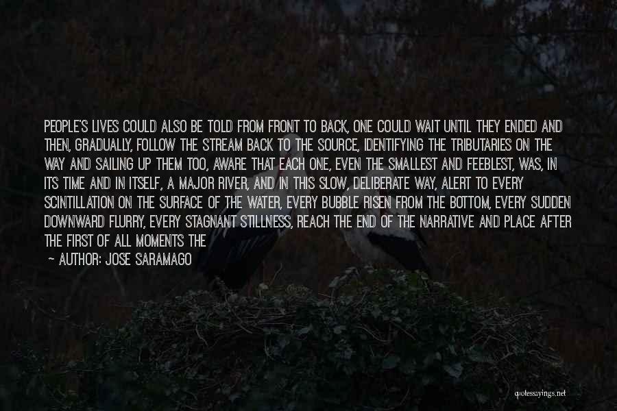 Jose Saramago Quotes: People's Lives Could Also Be Told From Front To Back, One Could Wait Until They Ended And Then, Gradually, Follow