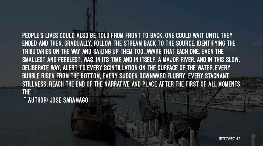 Jose Saramago Quotes: People's Lives Could Also Be Told From Front To Back, One Could Wait Until They Ended And Then, Gradually, Follow