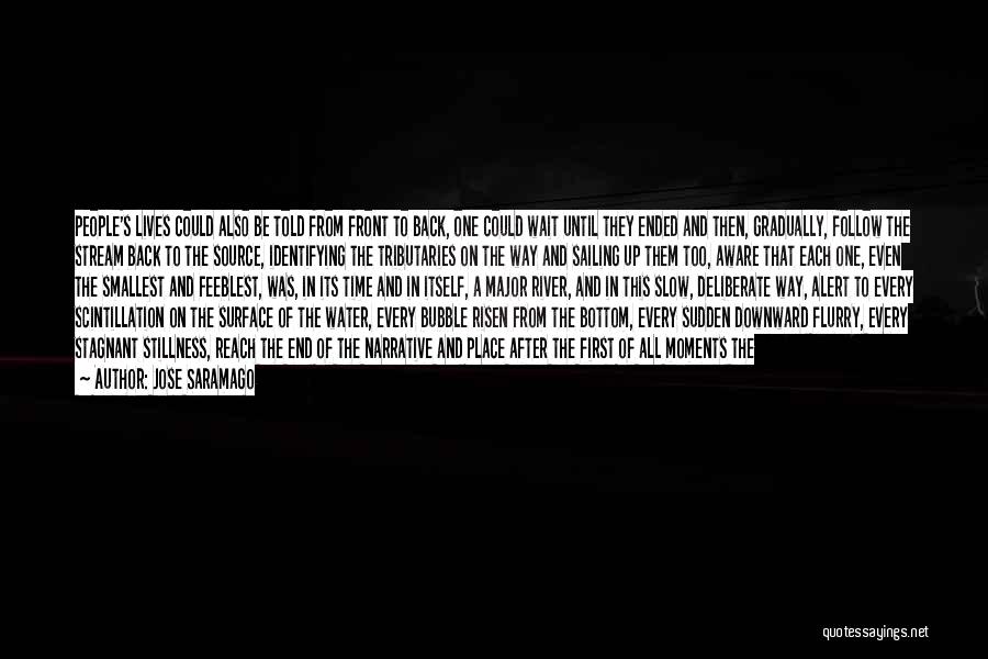 Jose Saramago Quotes: People's Lives Could Also Be Told From Front To Back, One Could Wait Until They Ended And Then, Gradually, Follow