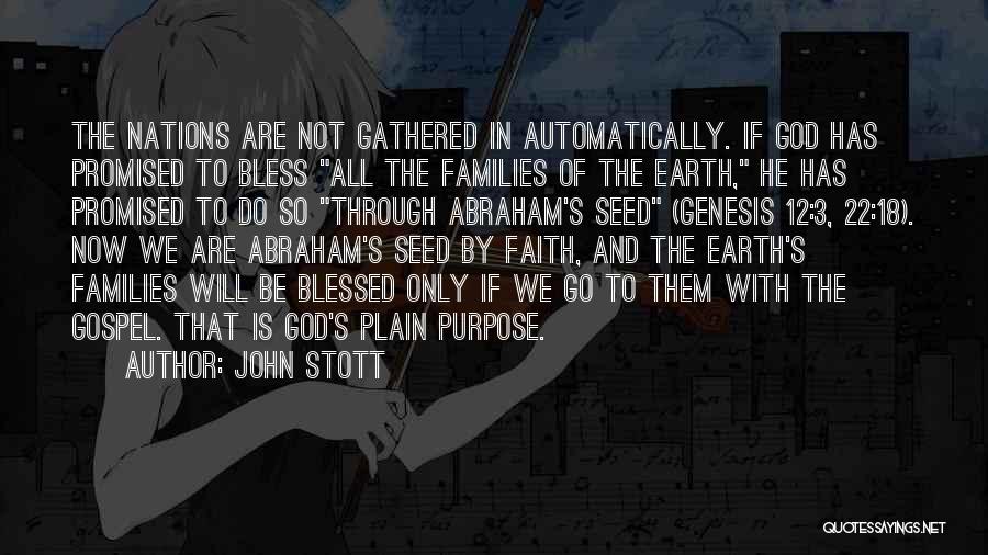 John Stott Quotes: The Nations Are Not Gathered In Automatically. If God Has Promised To Bless All The Families Of The Earth, He