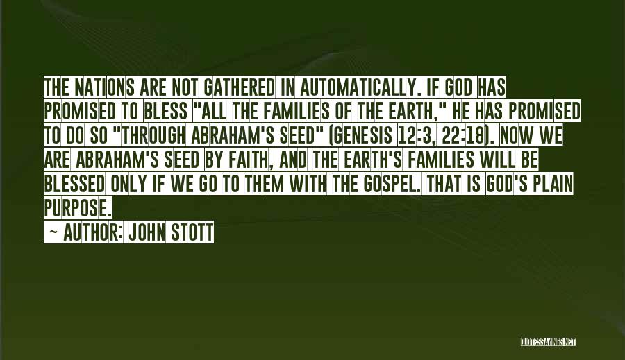 John Stott Quotes: The Nations Are Not Gathered In Automatically. If God Has Promised To Bless All The Families Of The Earth, He