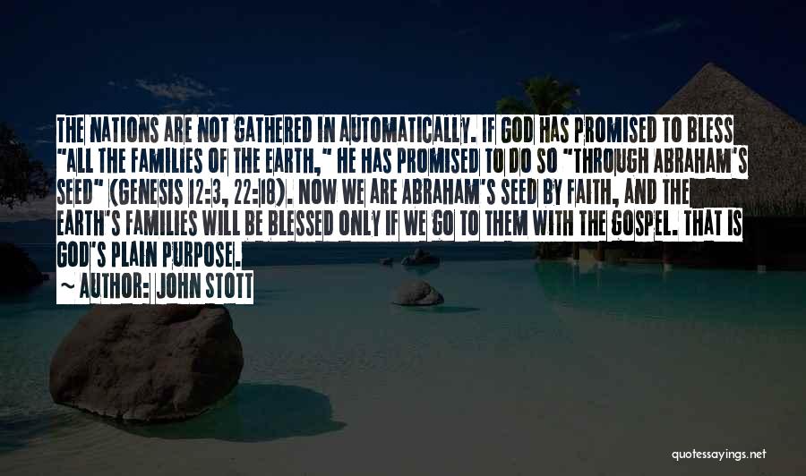 John Stott Quotes: The Nations Are Not Gathered In Automatically. If God Has Promised To Bless All The Families Of The Earth, He