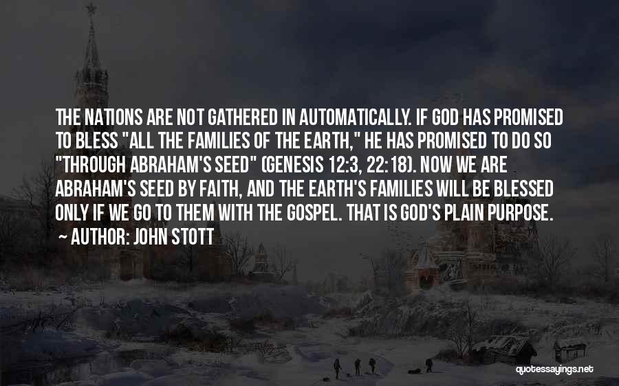 John Stott Quotes: The Nations Are Not Gathered In Automatically. If God Has Promised To Bless All The Families Of The Earth, He