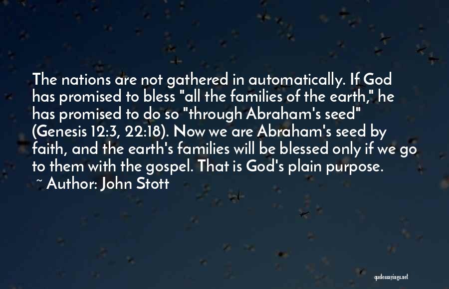 John Stott Quotes: The Nations Are Not Gathered In Automatically. If God Has Promised To Bless All The Families Of The Earth, He