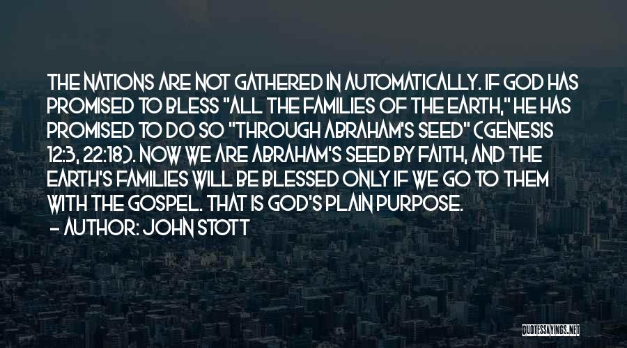 John Stott Quotes: The Nations Are Not Gathered In Automatically. If God Has Promised To Bless All The Families Of The Earth, He