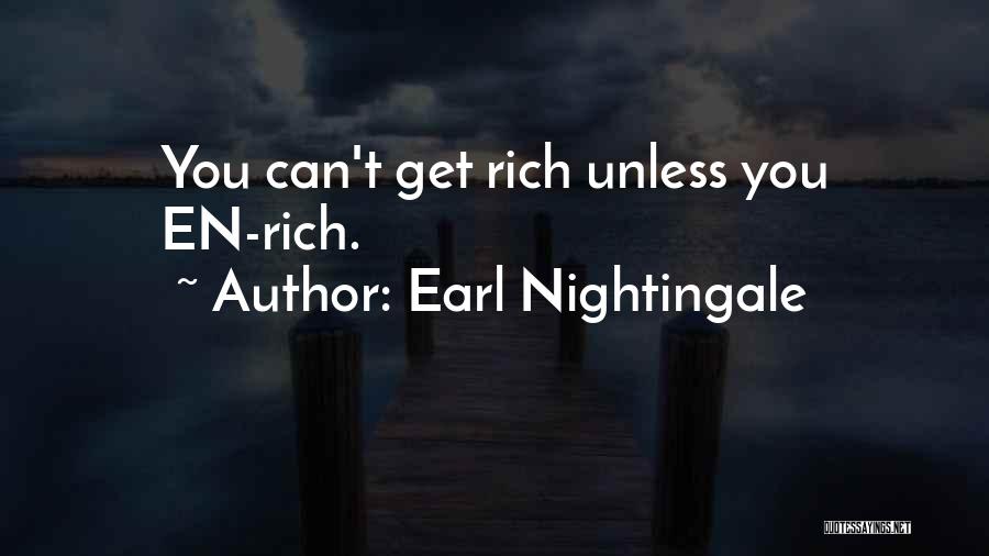 Earl Nightingale Quotes: You Can't Get Rich Unless You En-rich.