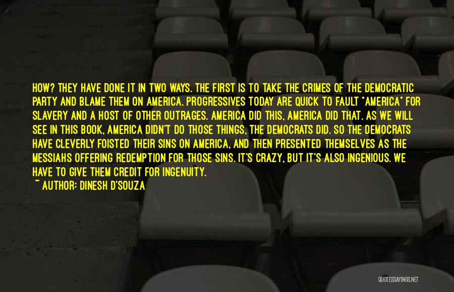 Dinesh D'Souza Quotes: How? They Have Done It In Two Ways. The First Is To Take The Crimes Of The Democratic Party And