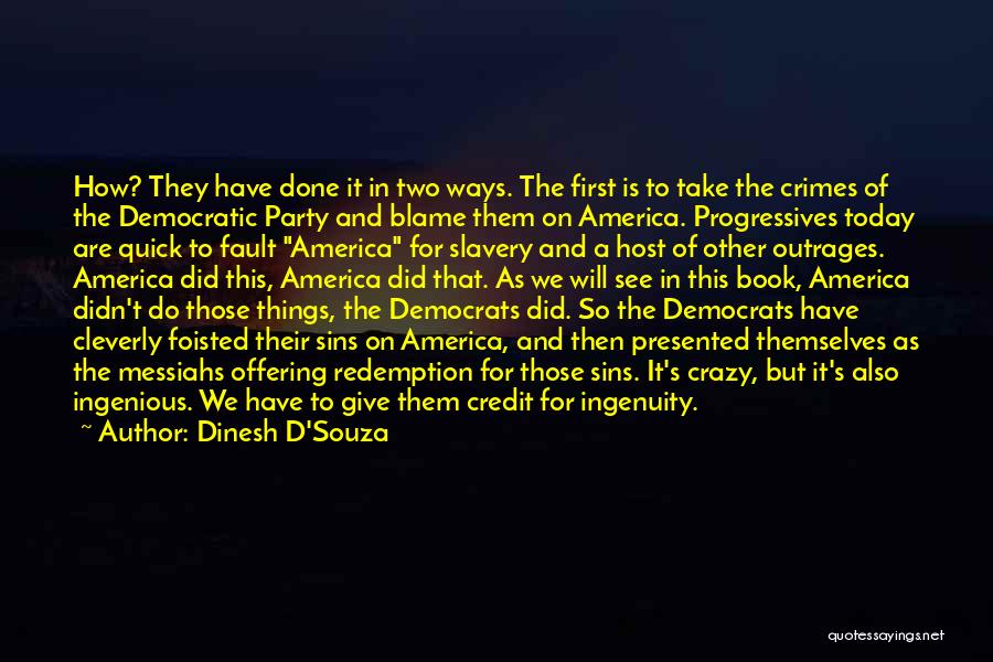 Dinesh D'Souza Quotes: How? They Have Done It In Two Ways. The First Is To Take The Crimes Of The Democratic Party And