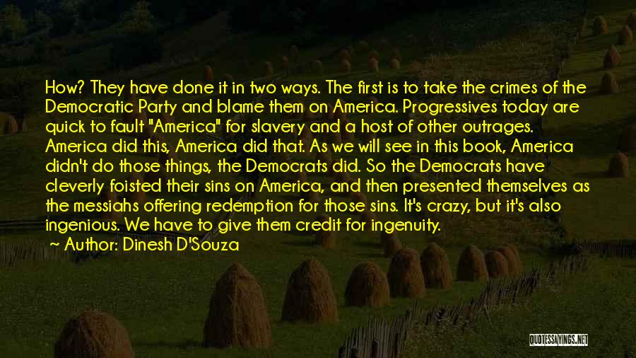 Dinesh D'Souza Quotes: How? They Have Done It In Two Ways. The First Is To Take The Crimes Of The Democratic Party And