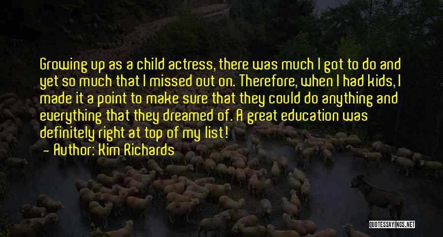 Kim Richards Quotes: Growing Up As A Child Actress, There Was Much I Got To Do And Yet So Much That I Missed
