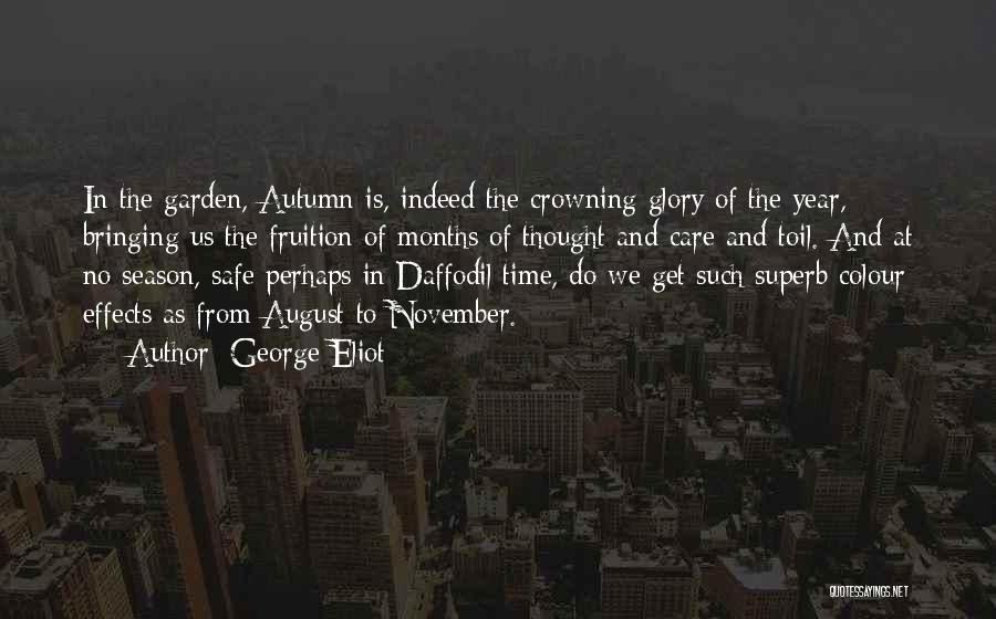 George Eliot Quotes: In The Garden, Autumn Is, Indeed The Crowning Glory Of The Year, Bringing Us The Fruition Of Months Of Thought